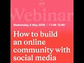 Webinar Replay: How to build an online community with social media Webinar Replay: How to build an online community with social media