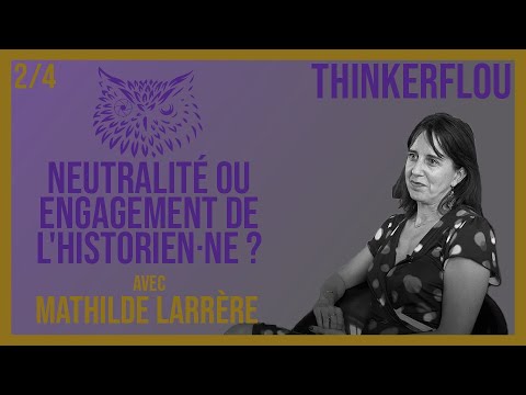 Thinkerflou - Mathilde Larrère (2/4): Neutrality or engagement of the historian? | Interview