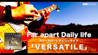 Far apart Daily life　NewAlbum'VERSATILE' IN STORE NOW