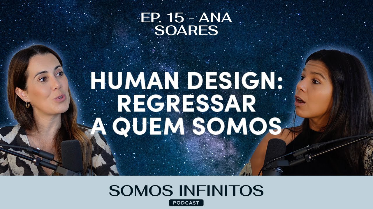EP15 - Ana Soares - Human Design: Há um mapa do caminho de regresso a quem somos.