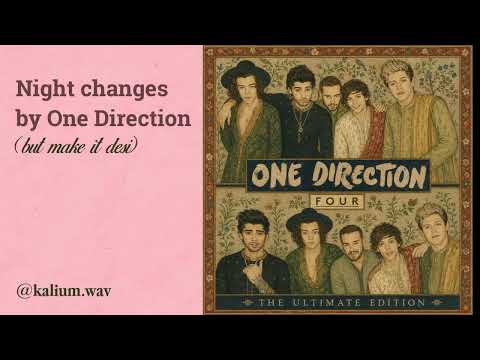 Night Changes by One Direction but make it desi