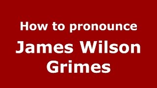 How to pronounce James Wilson Grimes