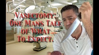 Vasectomy Decision, Surgery, and Recovery:  What to Expect