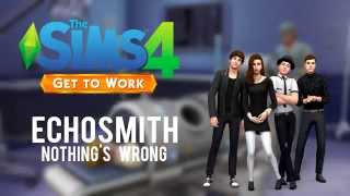 The Sims 4: Get to Work - Echosmith - Nothing&#39;s Wrong