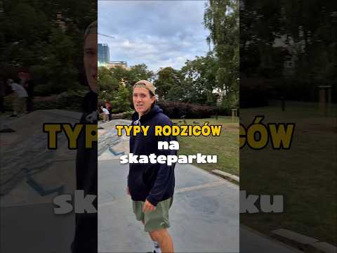 TYPY RODZICÓW NA SKATEPARKU (cz.2)
