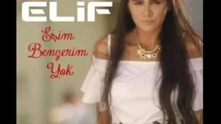 ELİF - EŞİM BENZERİM YOK !!!
