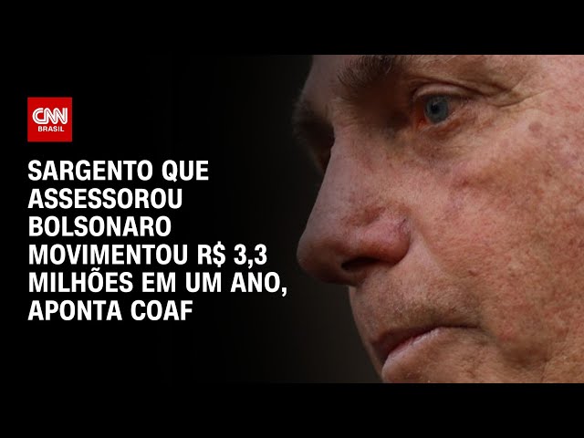 Sargento que assessorou Bolsonaro movimentou R$ 3,3 milhões em um ano, aponta Coaf | CNN NOVO DIA