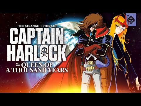 The Strange History of CAPTAIN HARLOCK and the Queen of a Thousand Years