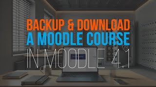 How to Create a Downloadable Backup of Your Moodle Course