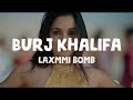 Laxmmi Bomb - Burj Khalifa (Lyrics)