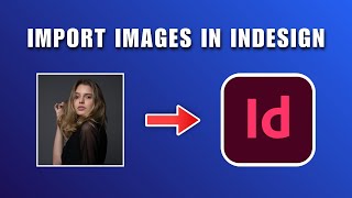 How to Import Images into InDesign 2026 | Place Images in InDesign 2026