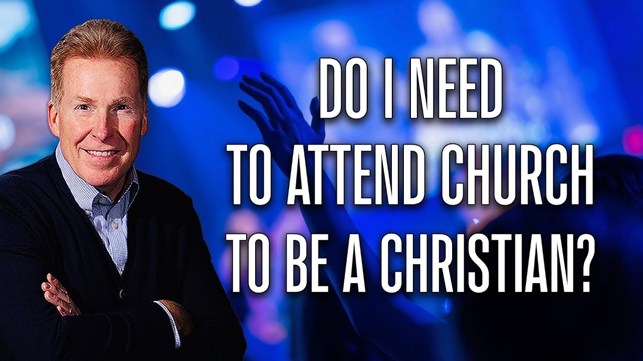 Do I Need To Attend Church To Be A Christian?