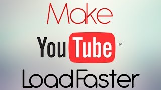 How To Make YouTube Videos Load/Buffer Faster (Best Way) 2016