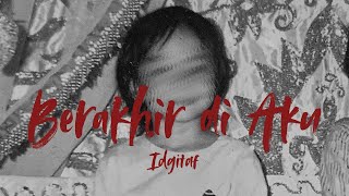 Download lagu Berakhir di Aku - Idgitaf - 1 Jam mp3 Download lagu Berakhir di Aku - Idgitaf - 1 Jam mp3