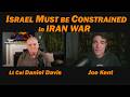 Israel Must Be Constrained In IRAN WAR Lt Col Daniel Davis Joe Kent
