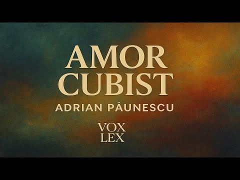 Amor cubist - Adrian Păunescu x Vox Lex