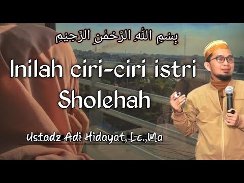 Inilah ciri-ciri istri Sholehah || Ustadz Adi Hidayat, Lc.,Ma