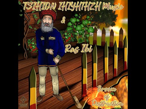 Broom of Destruction  - Ras Ibi and TSIHON IHIYHTHZH Music