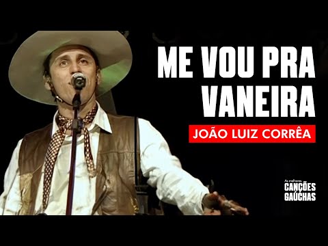 ME VOU PRA VANERA - JOÃO LUIZ CORRÊA (AO VIVO - SHOW DVD) | MÚSICA GAÚCHA