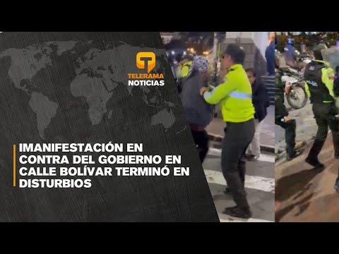 Manifestación en contra del gobierno en calle Bolívar terminó en disturbios