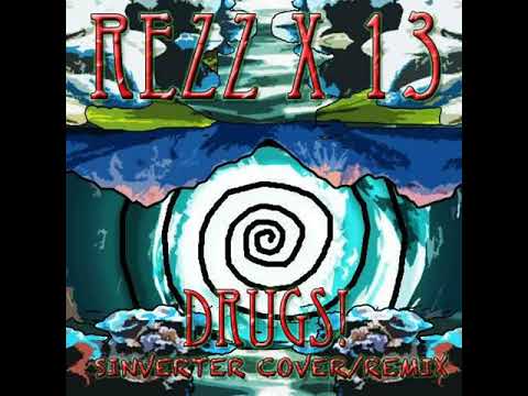 REZZ X 13 - DRUGS! [SINVERTER cover/remix]