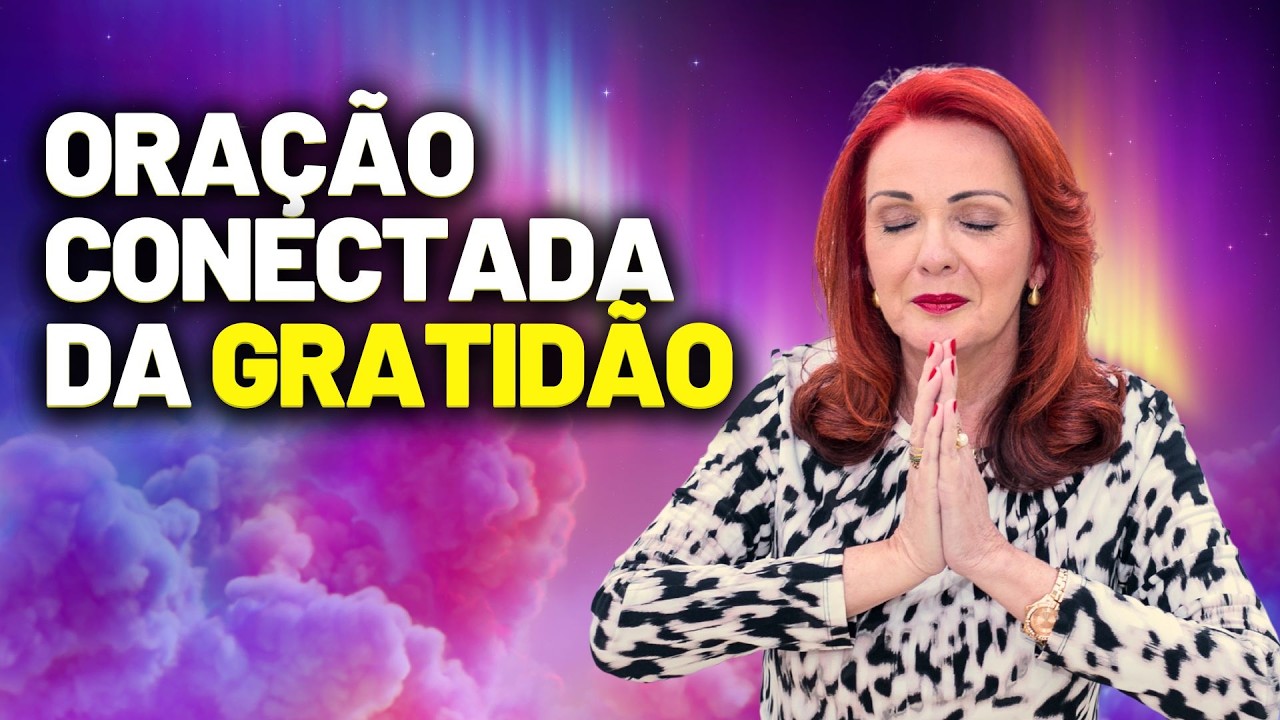 ORAÇÃO CONECTADA DA GRATIDÃO: ATRAIA TUDO O QUE DESEJA 🙏