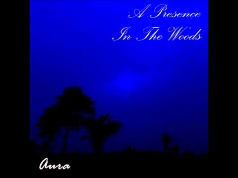 A Presence In The Woods - Aura