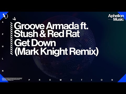 Groove Armada feat. Stush & Red Rat - Get Down (Mark Knight Extended Remix)