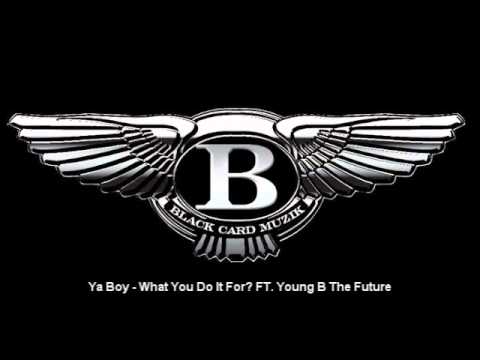 Ya Boy - What You Do It For? FT. Young B The Future