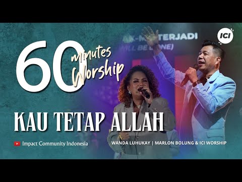 60 MINUTES WORSHIP   KAU TETAP ALLAH Feat WANDA LUHUKAY & MARLON BOLUNG
