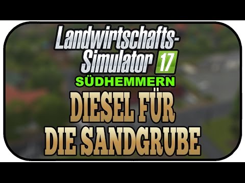 DIESEL FÜR DIE SANDGRUBE - LS17 SÜDHEMMERN V3 #013 ★ Let's Play Landwirtschaft Simulator 17