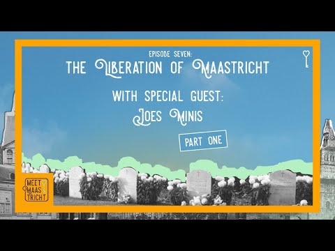 Meet Maastricht Episode 7: The Liberation of Maastricht with special guest Joes Minis