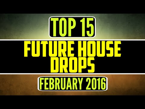 Top 15 Future House Drops (February 2016)