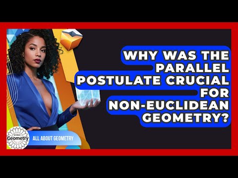 Why Was The Parallel Postulate Crucial For non-Euclidean Geometry? - All About Geometry