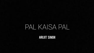 Pal kaisa Pal ✨  Arijit Singh 💖 New Black scr