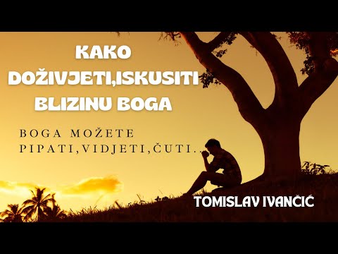 Tomislav Ivančić - Kako Doživjeti, Iskusiti Božju Blizinu ( Boga Možete Vidjeti, Čuti...)