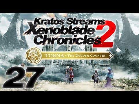Kratos Streams Xenoblade Chronicles 2 Part 27: KOS-MOS and Torna!