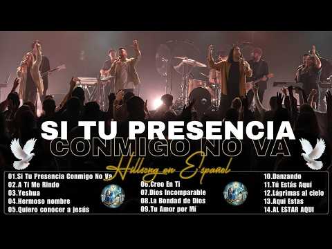 Si Tu Presencia Conmigo No Va – Hillsong Español  -  Música que Renueva tu Espíritu 🙏