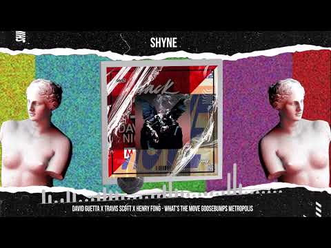 David Guetta X Travis Scott X Henry Fong & What's the Move Goosebumps Metropolis ( Shyne Mashup )