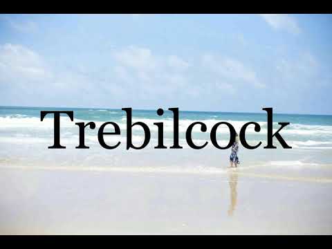 How To Pronounce Trebilcock🌈🌈🌈🌈🌈🌈Pronunciation Of Trebilcock