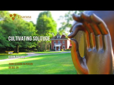 Cultivating Solitude | Ajahn Pavaro  | 06 Dec '25