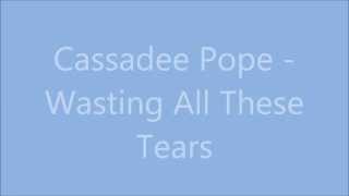 Cassadee Pope - Wasting All These Tears - Lyrics