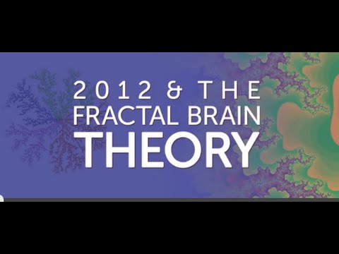 2012 & the Fractal Brain Theory