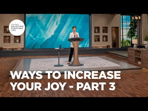 Ways to Increase Your Joy - Pt 3 | Enjoying Everyday Life | Joyce Meyer