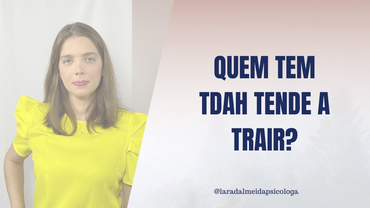 Quem tem TDAH tende a trair?