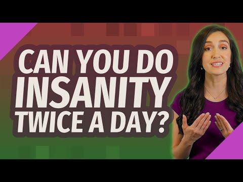 Can you do insanity twice a day?