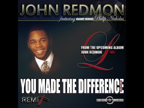 John Redmon feat. Phil Nicholas - You Made the Difference [Remix]
