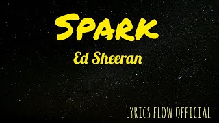 Ed Sheeran - Spark (Official Lyrics Video) | Lyrics Flow Official 🎶