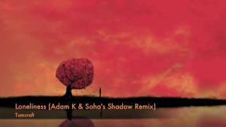Loneliness (Adam K & Soha's Shadow Remix) - Tomcraft