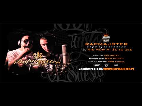 Rapmajster - 12. Nie mów mi że to złe - "Rapmajstershtyk" LP 2011
